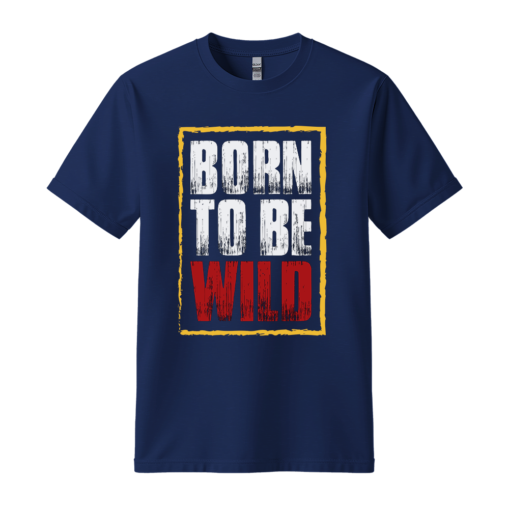 Born To Be Wild - Unisex T-Shirt - Motivation Tshirt - Navy