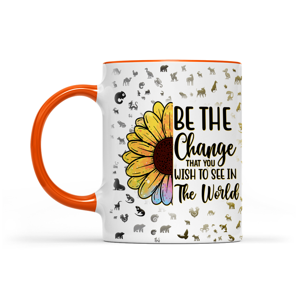 Be The Change That You Wish To See In The World - Sunflower Mug - Inspirational Mug