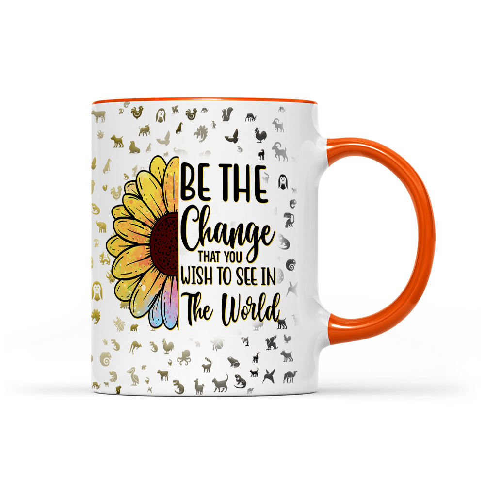 Be The Change That You Wish To See In The World - Sunflower Mug - Inspirational Mug