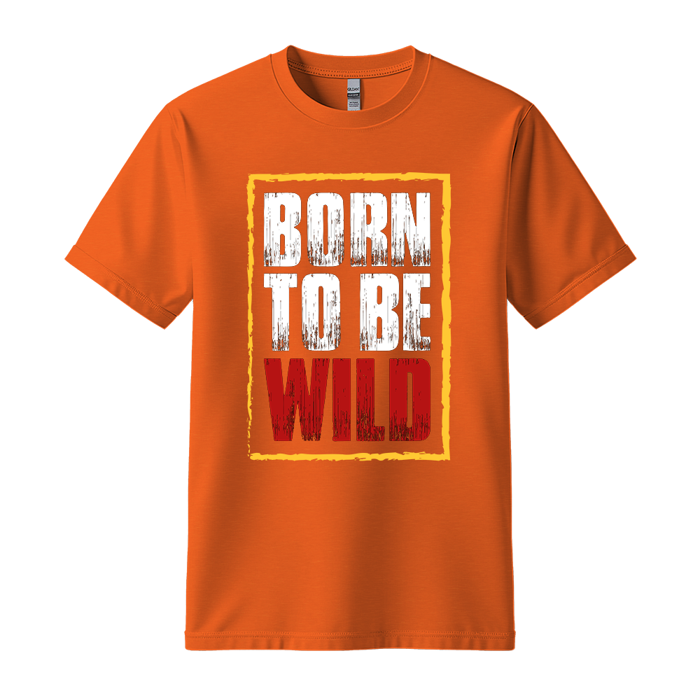 Born To Be Wild - Unisex T-Shirt - Motivation Tshirt - Orange