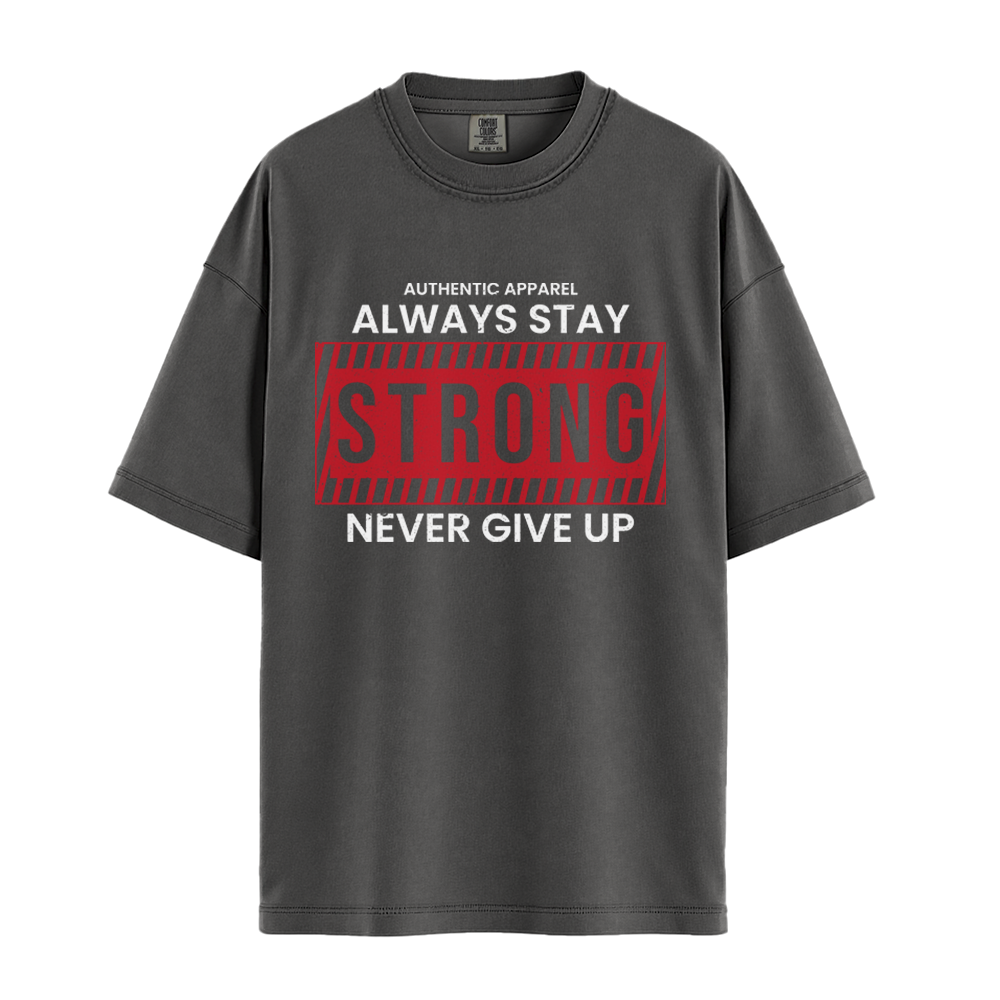 Always Stay Strong Never Give Up - Unisex T-Shirt - Premium Comfort Colors - Pepper