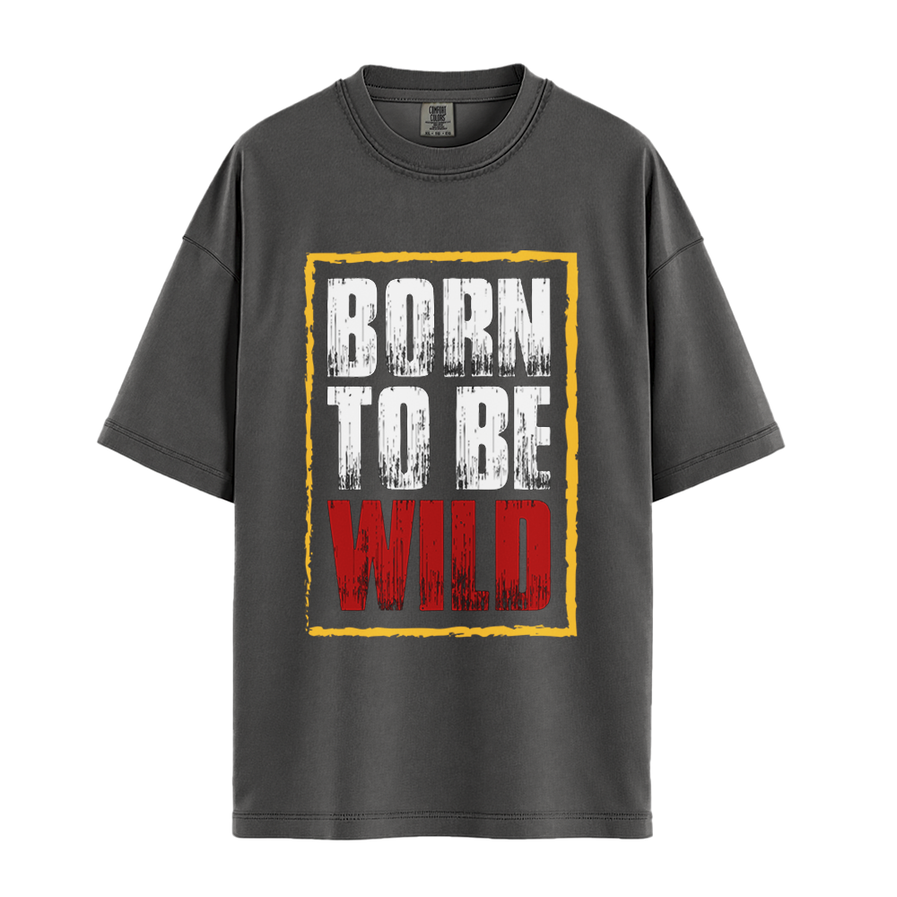 Born To Be Wild - Unisex T-Shirt - Premium Comfort Colors - Pepper