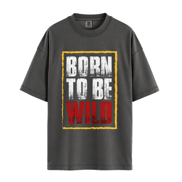Born To Be Wild - Unisex T-Shirt - Premium Comfort Colors - Pepper