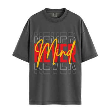 Never Mind - Unisex T-Shirt - Premium Comfort Colors - Pepper