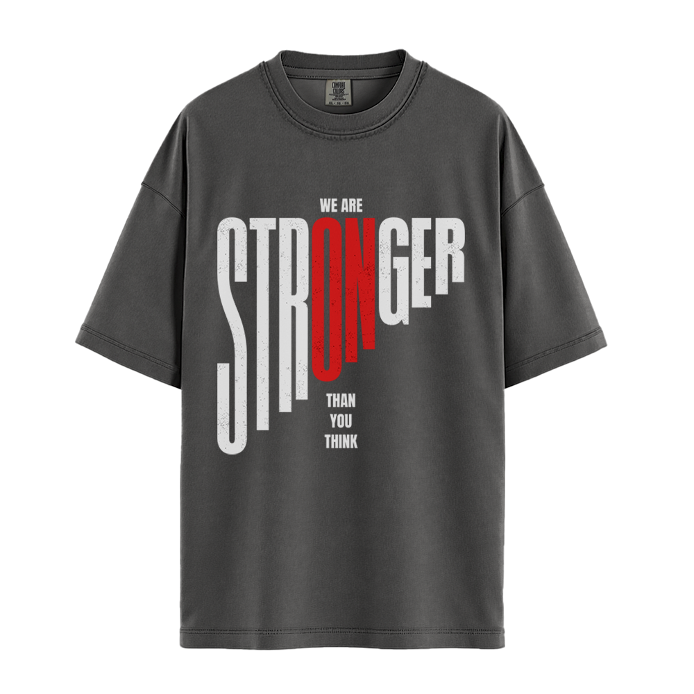 We Are Stronger Than You Think - Unisex T-Shirt - Premium Comfort Colors - Pepper