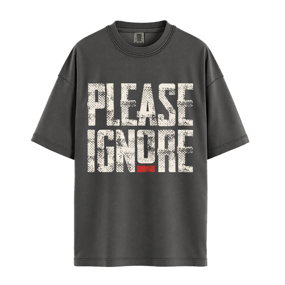 Please Ignore - Unisex T-Shirt - Premium Comfort Colors - Pepper