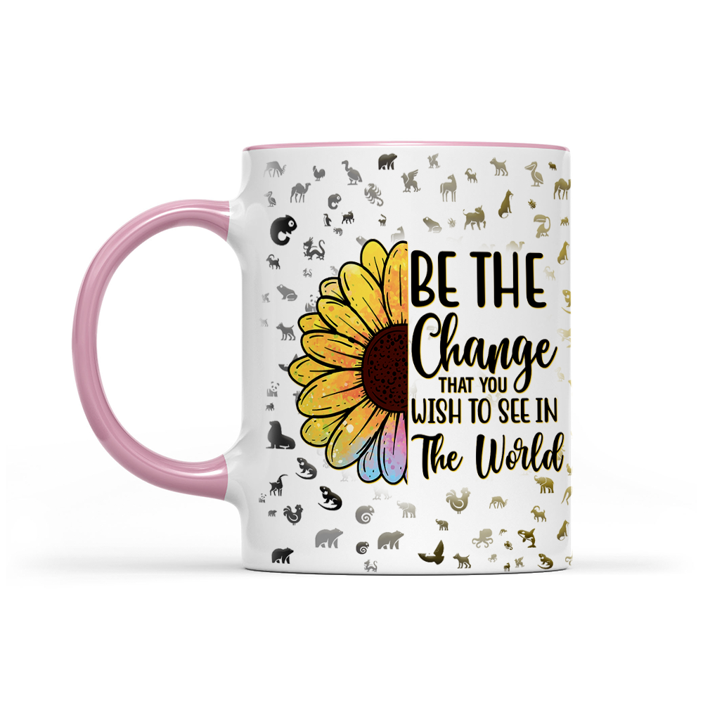Be The Change That You Wish To See In The World - Sunflower Mug - Inspirational Mug