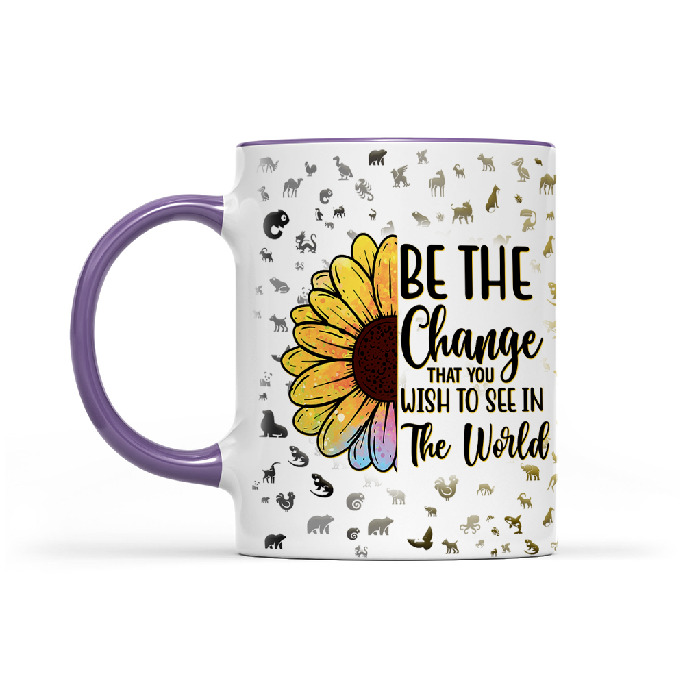 Be The Change That You Wish To See In The World - Sunflower Mug - Inspirational Mug