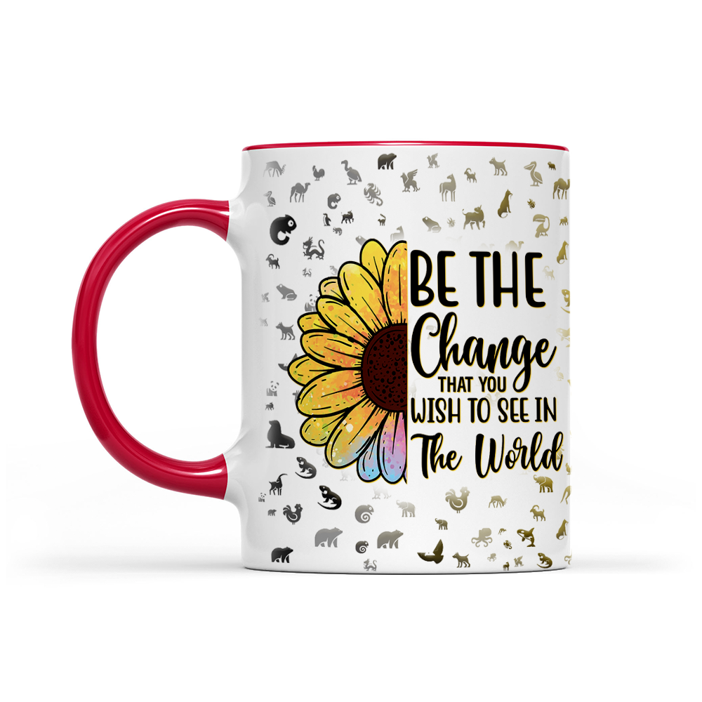 Be The Change That You Wish To See In The World - Sunflower Mug - Inspirational Mug