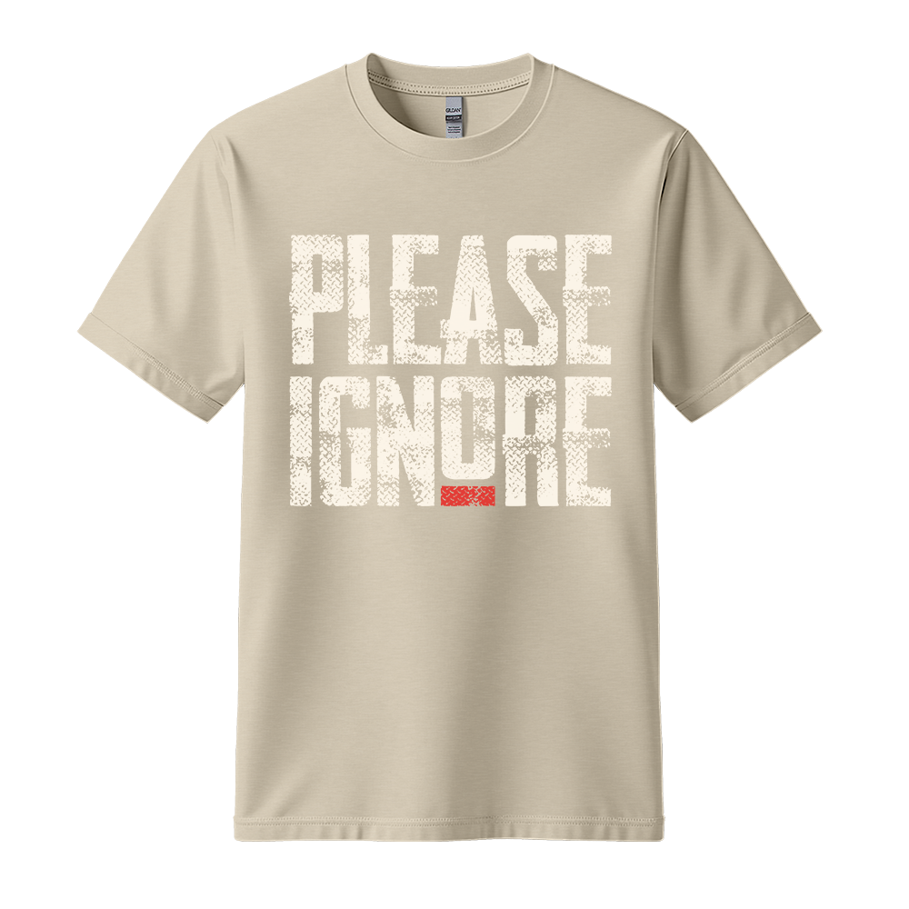 Please Ignore - Unisex T-Shirt - Streetwear Tee - Sand