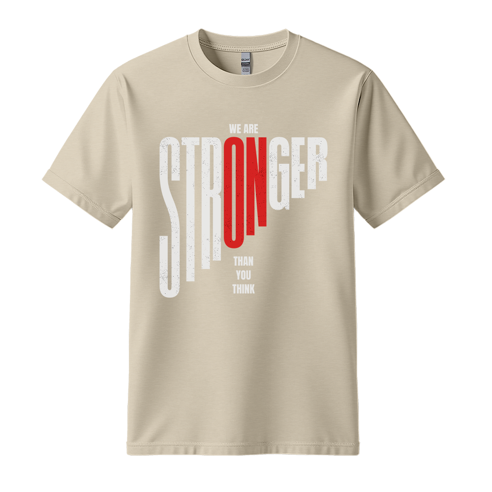 We Are Stronger Than You Think - Unisex T-Shirt - Motivation Tshirt - Sand