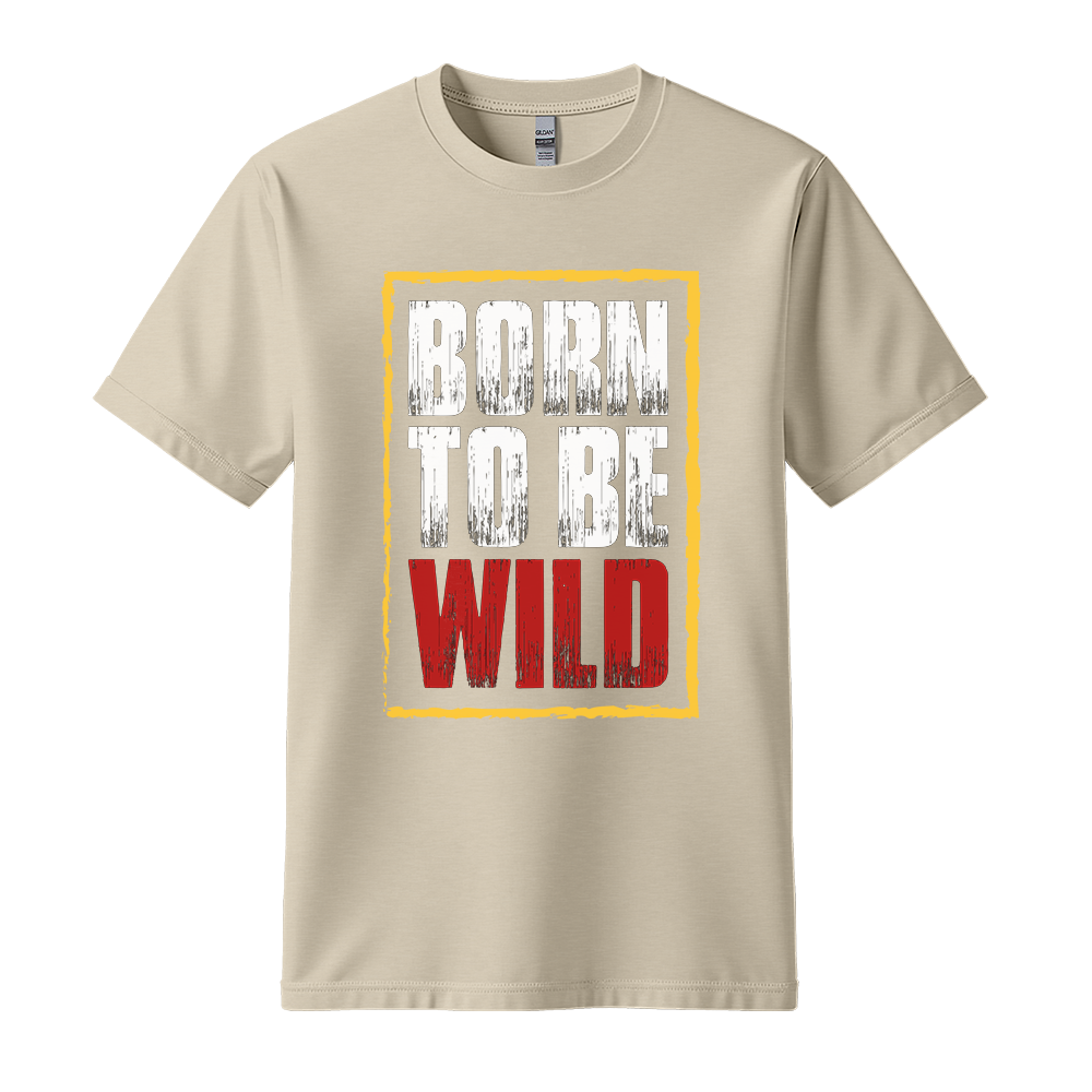 Born To Be Wild - Unisex T-Shirt - Motivation Tshirt - Sand