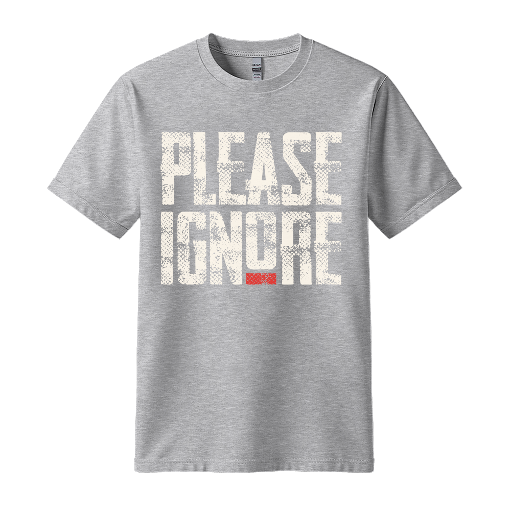 Please Ignore - Unisex T-Shirt - Streetwear Tee - Sport Grey