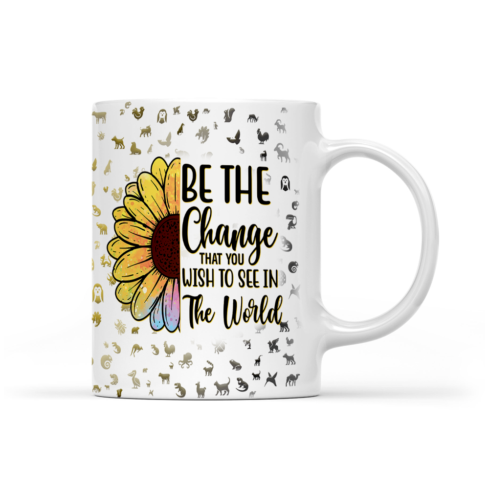 Be The Change That You Wish To See In The World - Sunflower Mug - Inspirational Mug