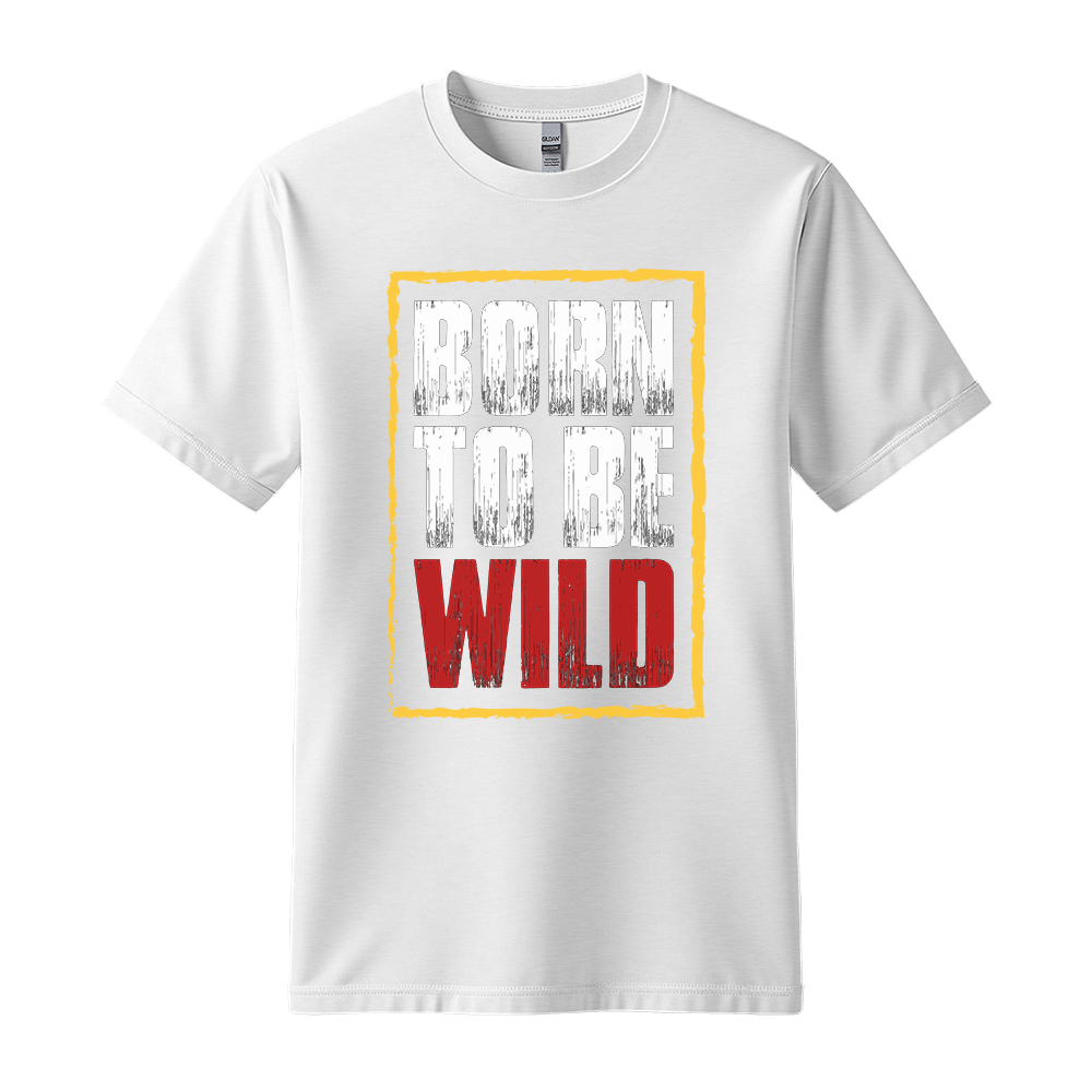 Born To Be Wild - Unisex T-Shirt - Motivation Tshirt - White