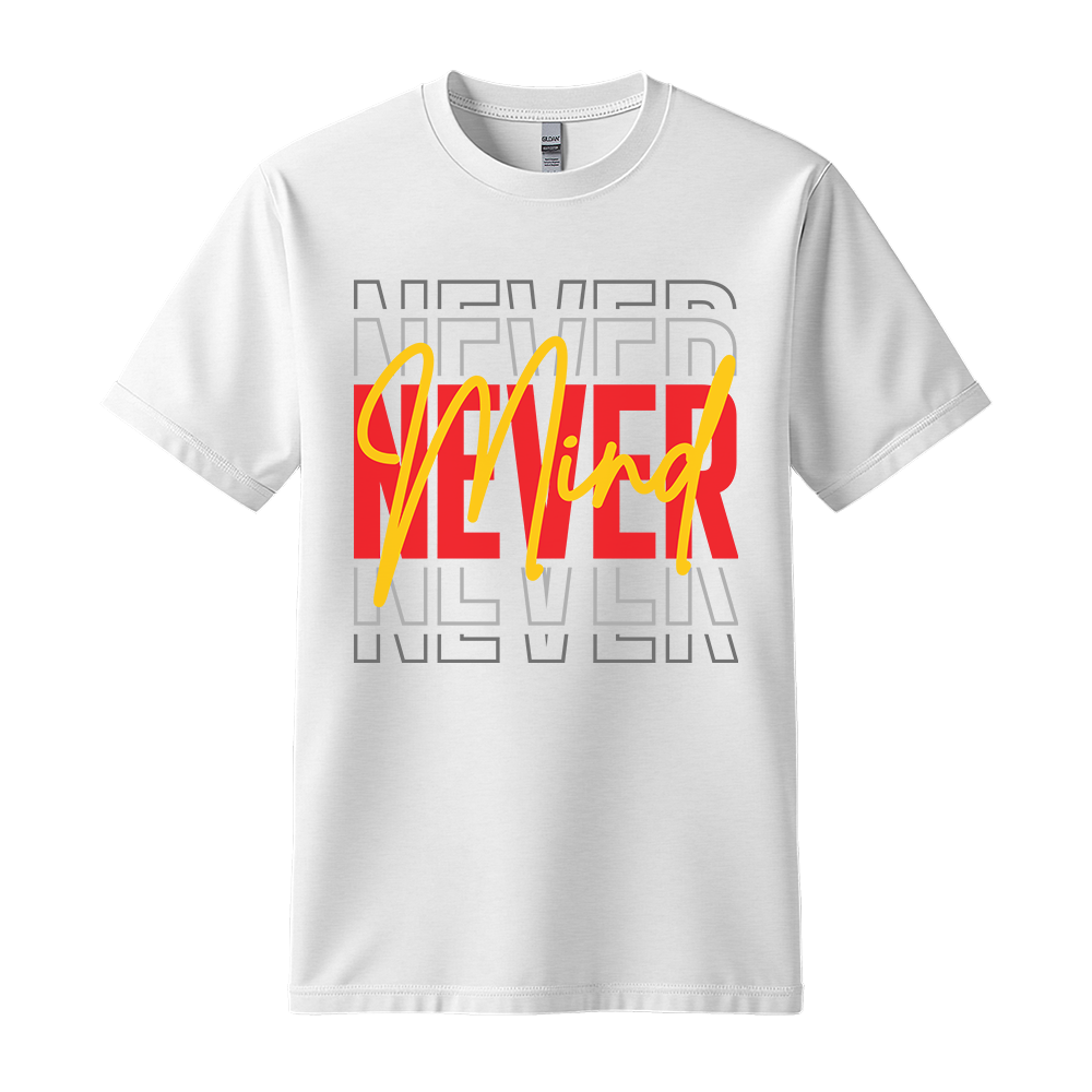 Never Mind - Unisex T-Shirt - Streetwear Tee - White