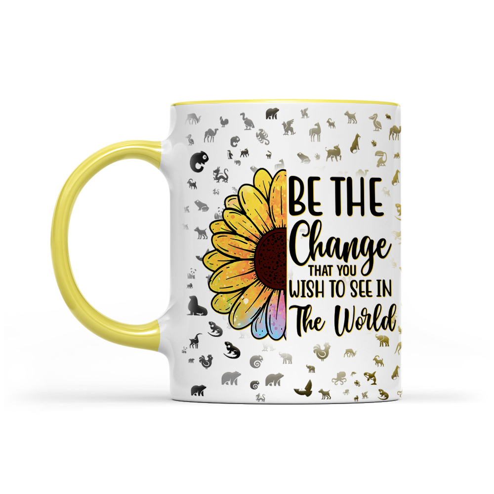 Be The Change That You Wish To See In The World - Sunflower Mug - Inspirational Mug