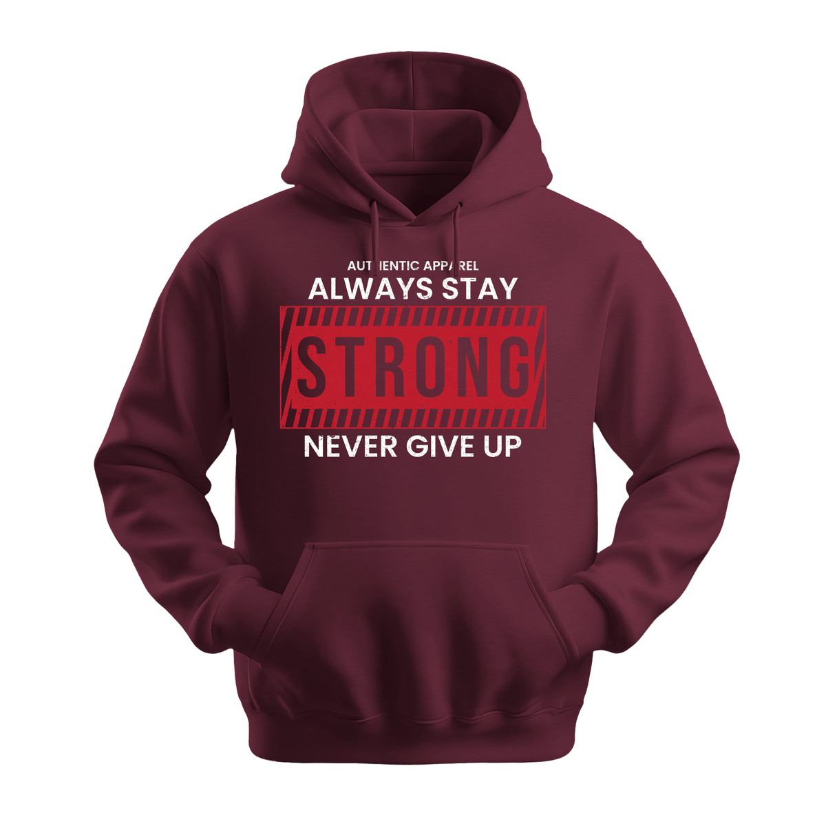 Always Stay Strong Never Give Up - Unisex Hoodie - Motivation Hoodie - Maroon