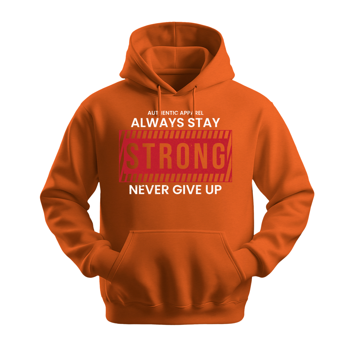 Always Stay Strong Never Give Up - Unisex Hoodie - Motivation Hoodie - Orange