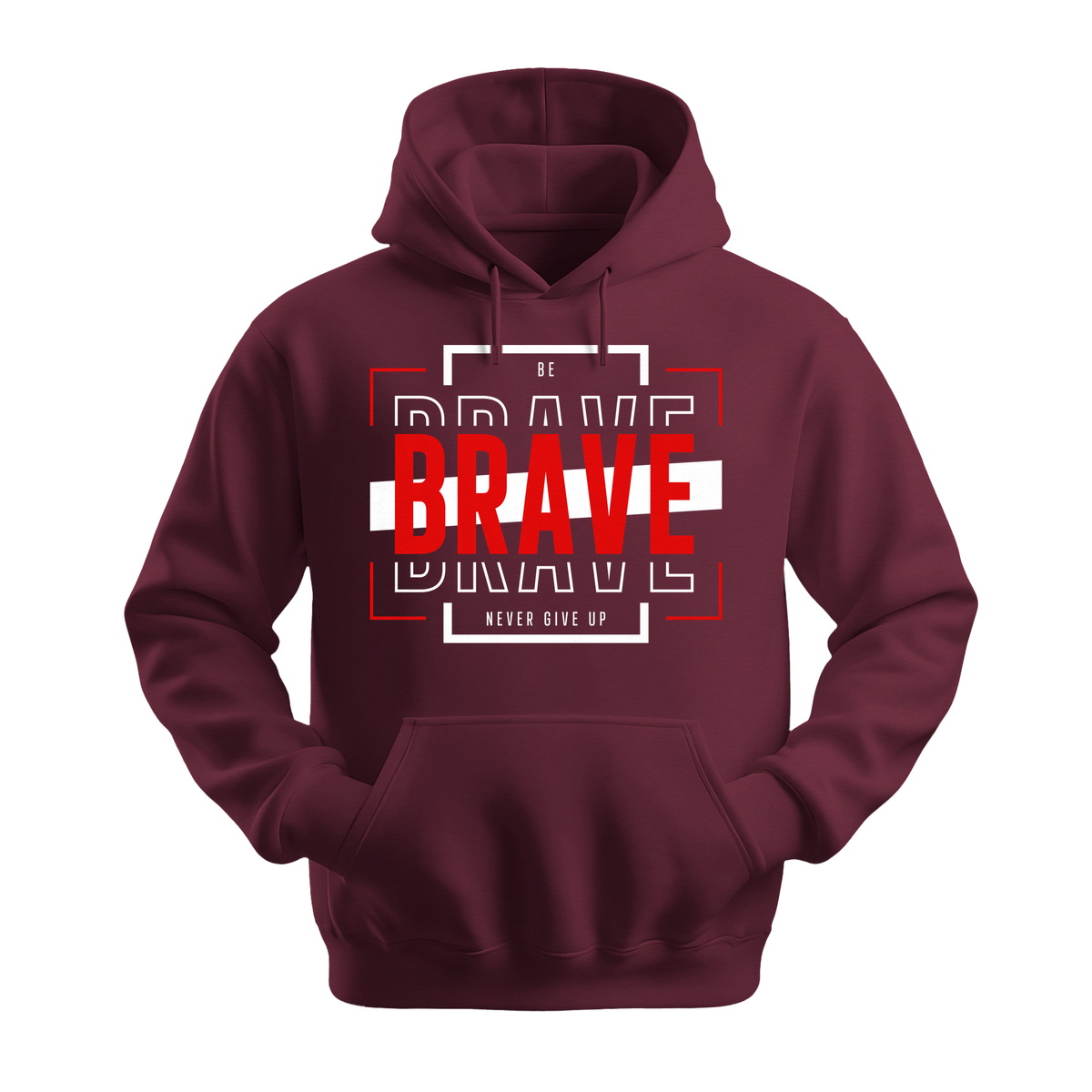Be Brave - Unisex Hoodie - Motivation Hoodie - Maroon