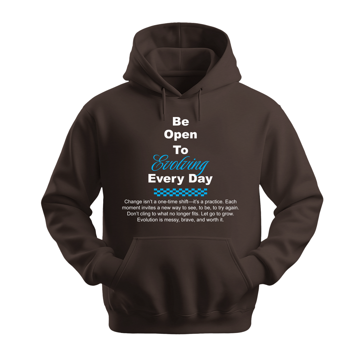 Be Open To Evolving Everyday - Unisex Hoodie - Motivation Hoodie - Dark Chocolate