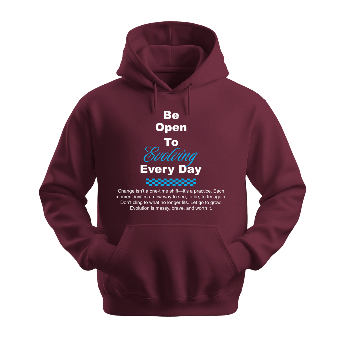 Be Open To Evolving Everyday - Unisex Hoodie - Motivation Hoodie - Maroon