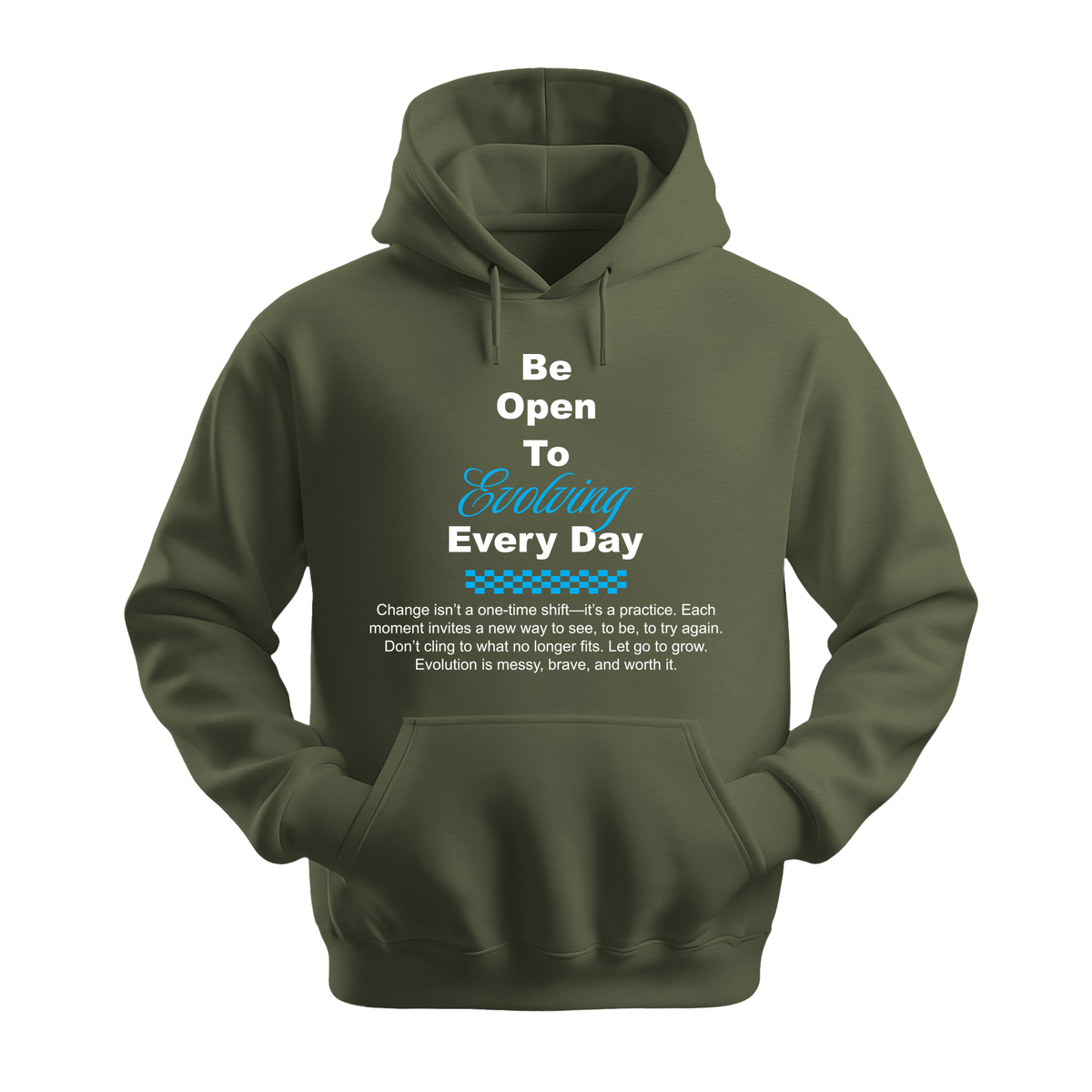 Be Open To Evolving Everyday - Unisex Hoodie - Motivation Hoodie - Military Green