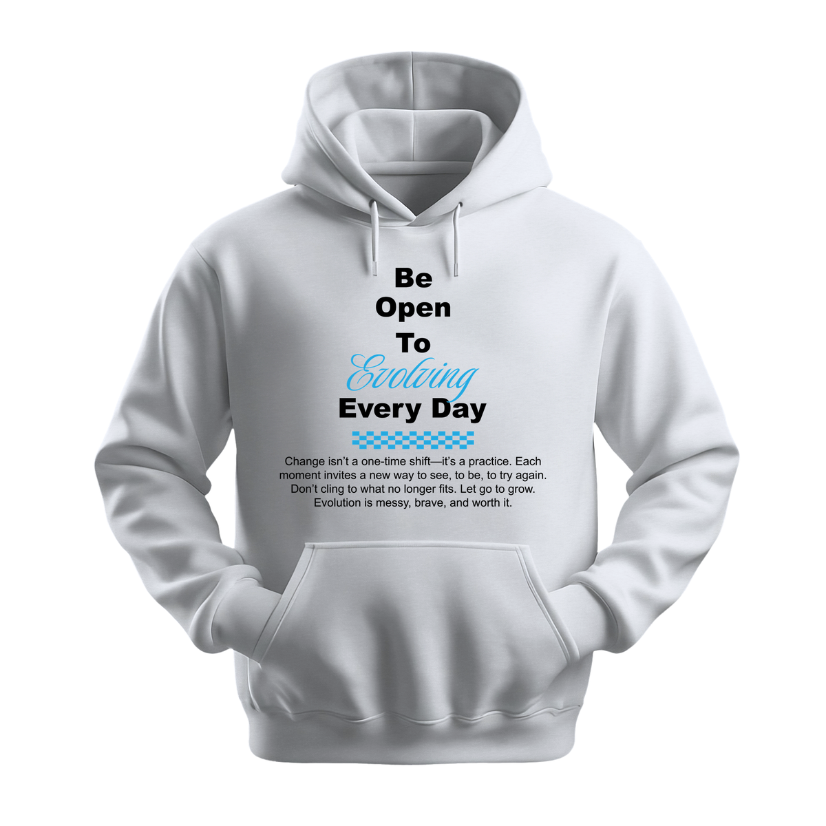 Be Open To Evolving Everyday - Unisex Hoodie - Motivation Hoodie - White