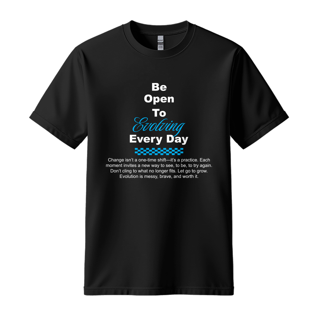 Be Open To Evolving Everyday - Unisex T-Shirt - Motivation Tshirt - Black