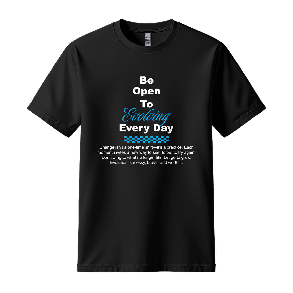 Be Open To Evolving Everyday - Unisex T-Shirt - Motivation Tshirt - Black