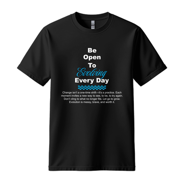 Be Open To Evolving Everyday - Unisex T-Shirt - Motivation Tshirt - Black