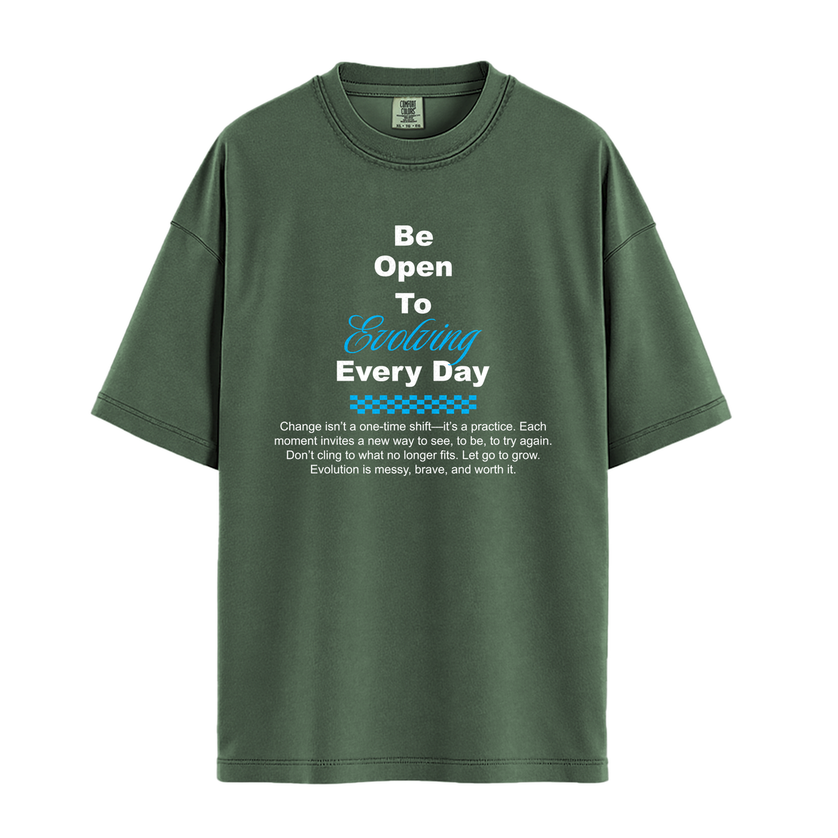 Be Open To Evolving Everyday - Unisex T-Shirt - Premium Comfort Colors - Moss