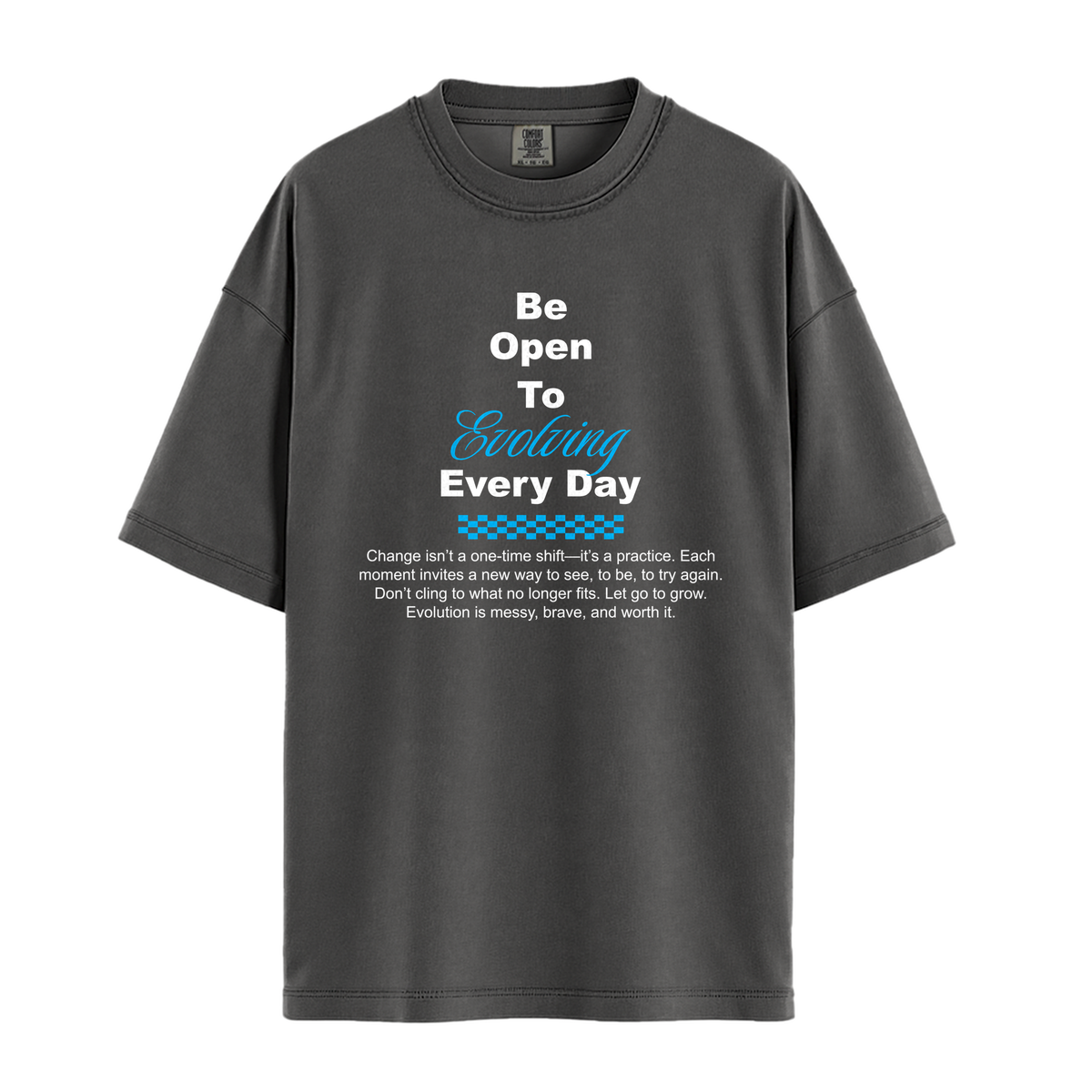 Be Open To Evolving Everyday - Unisex T-Shirt - Premium Comfort Colors - Pepper