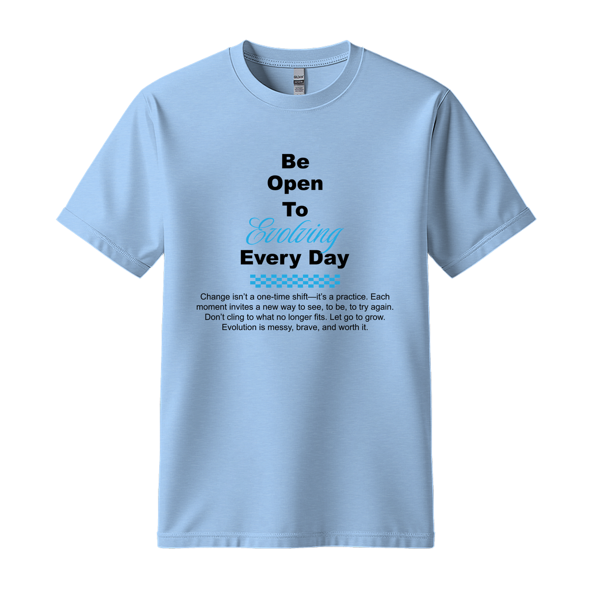 Be Open To Evolving Everyday - Unisex T-Shirt - Motivation Tshirt - Light Blue