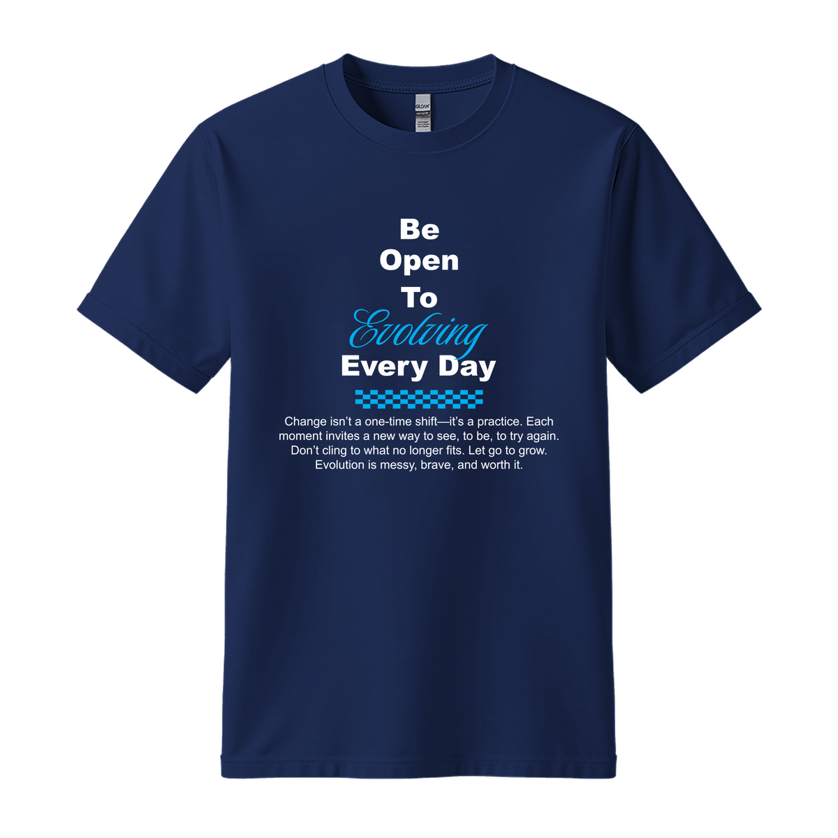 Be Open To Evolving Everyday - Unisex T-Shirt - Motivation Tshirt - Navy