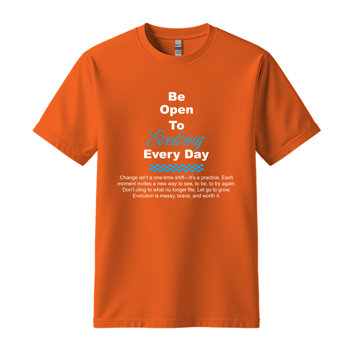 Be Open To Evolving Everyday - Unisex T-Shirt - Motivation Tshirt - Orange