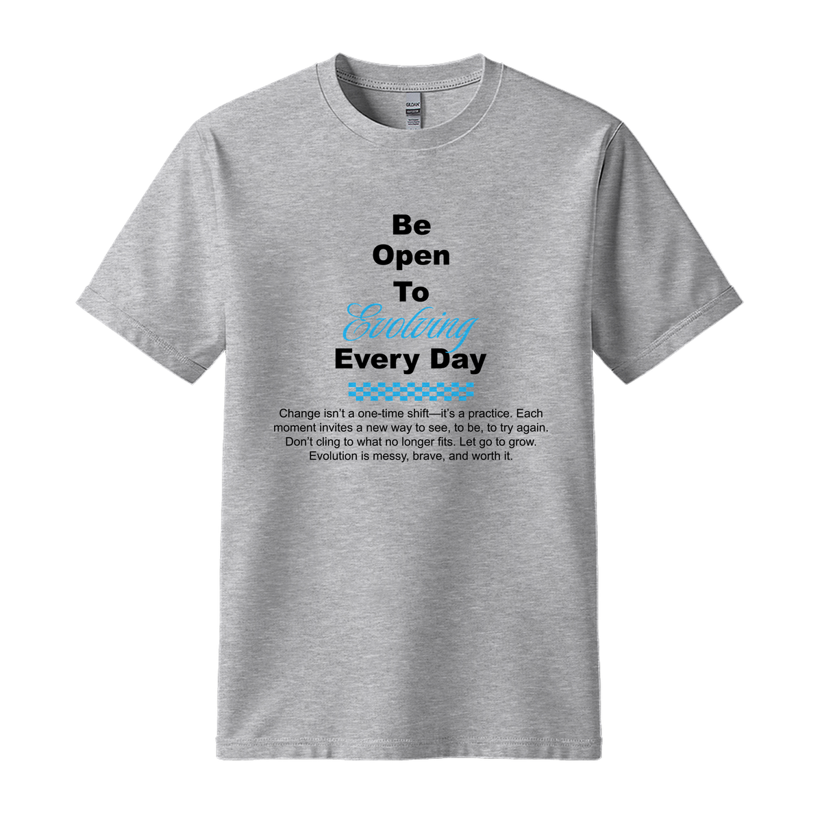 Be Open To Evolving Everyday - Unisex T-Shirt - Motivation Tshirt - Sport Grey