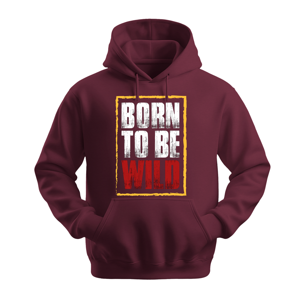 Born To Be Wild - Unisex Hoodie - Motivation Hoodie - Maroon