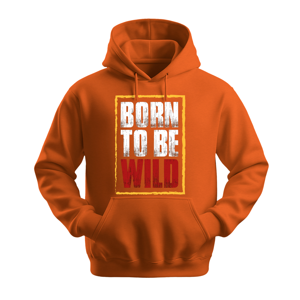 Born To Be Wild - Unisex Hoodie - Motivation Hoodie - Orange