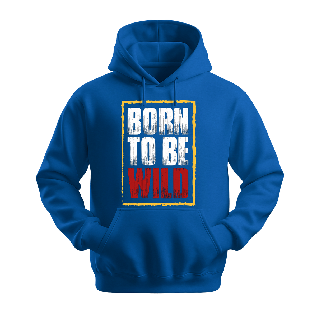 Born To Be Wild - Unisex Hoodie - Motivation Hoodie - Royal