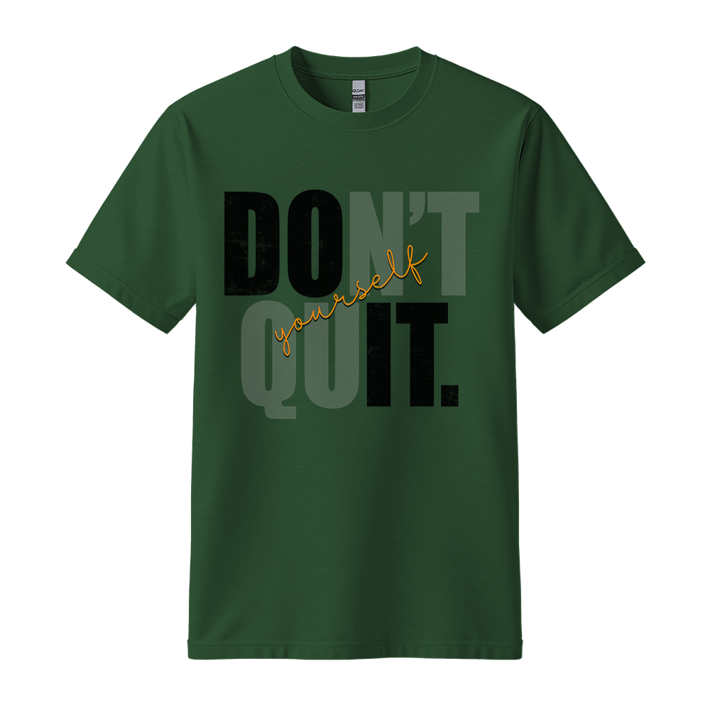 Don't Quit - Unisex T-Shirt - Typography Tee - Forest Green