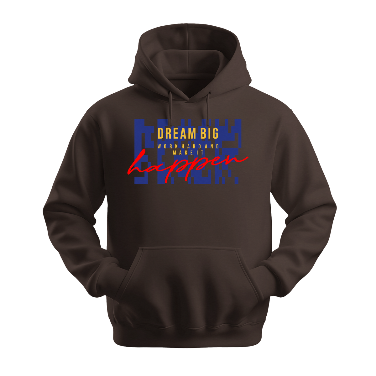 Dream Big Make It Happen - Unisex Hoodie - Motivation Hoodie - Dark Chocolate