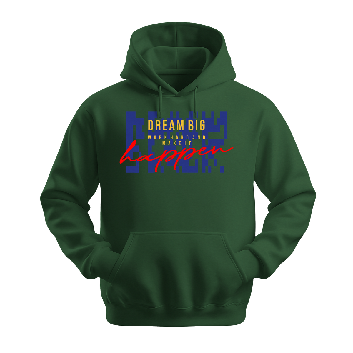 Dream Big Make It Happen - Unisex Hoodie - Motivation Hoodie - Forest Green
