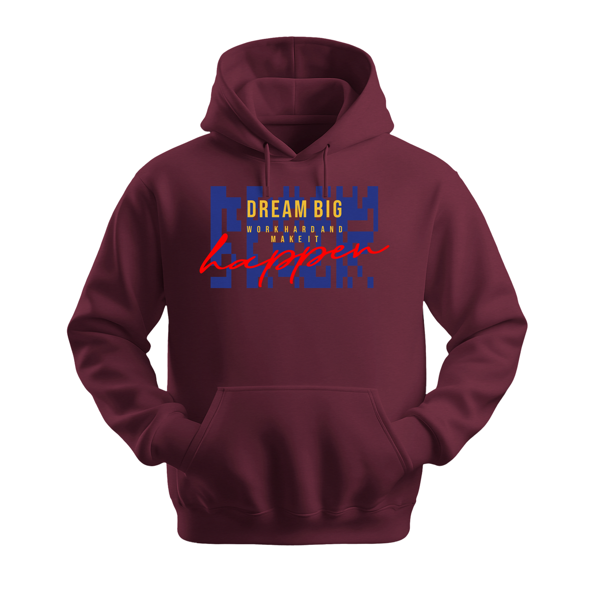Dream Big Make It Happen - Unisex Hoodie - Motivation Hoodie - Maroon