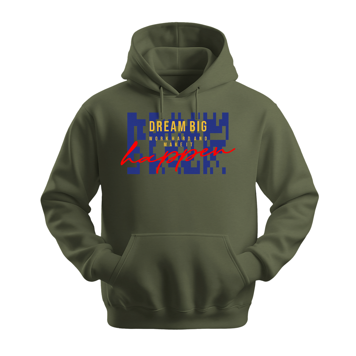 Dream Big Make It Happen - Unisex Hoodie - Motivation Hoodie - Military Green