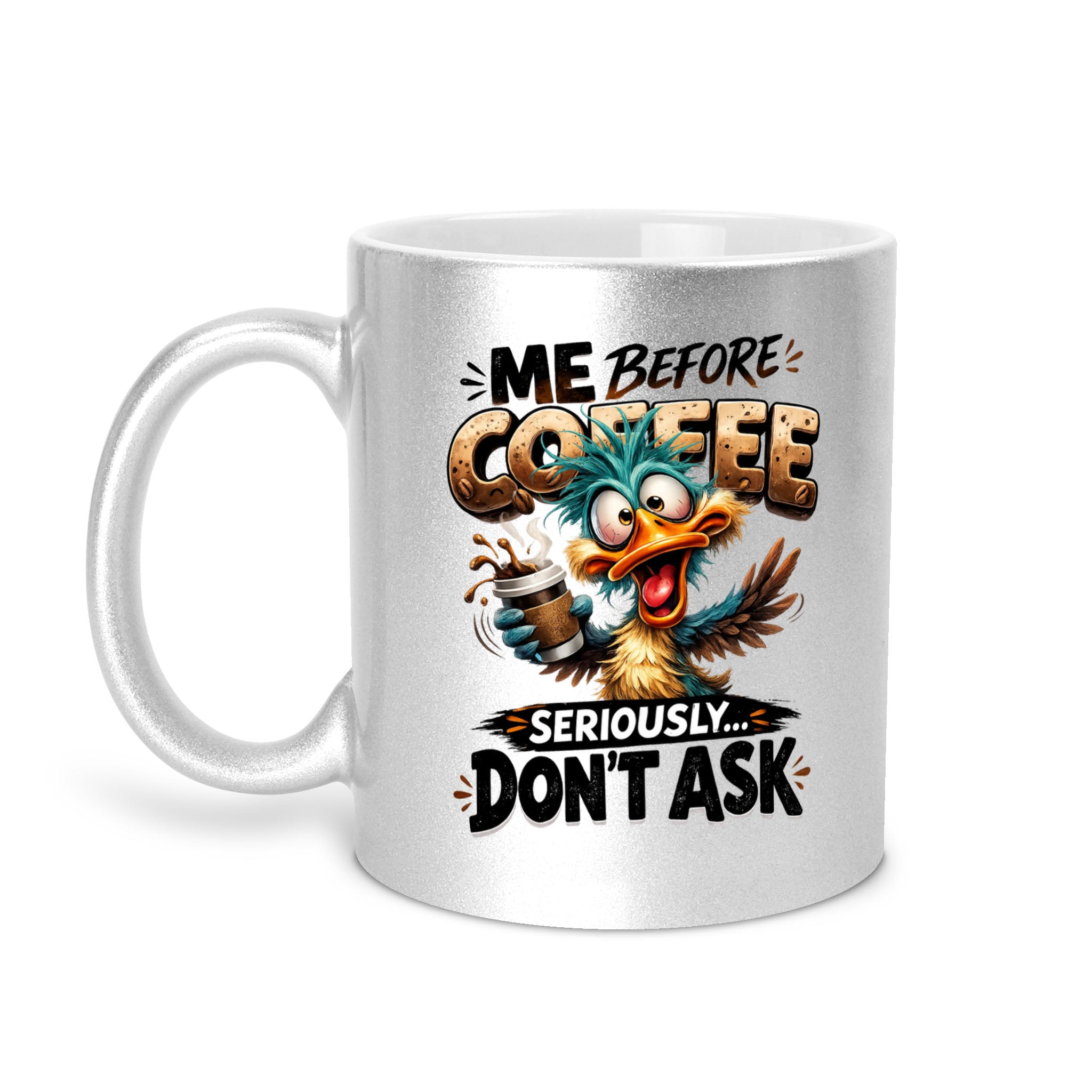 Me Before Coffee Seriously Don't Ask - Duck 11oz Metallic Mug - Funny Coffee Mug