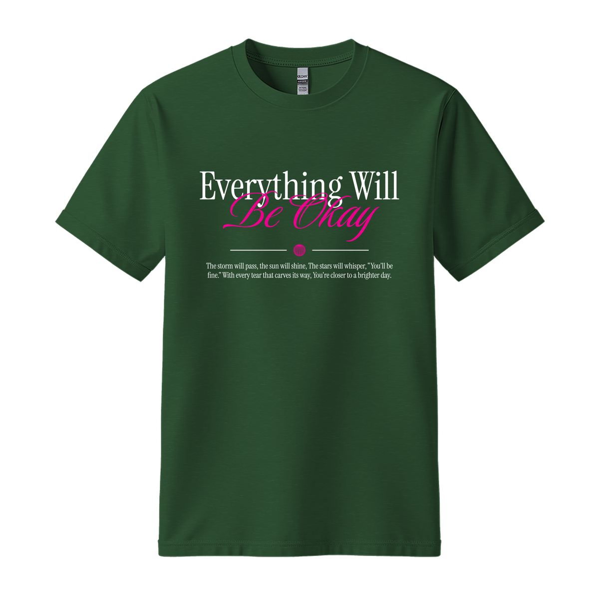 Everything Will Be Okay - Unisex T-Shirt - Motivation Tshirt - Forest Green