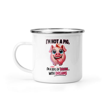 I'm Not A Pig I'm A Side Of Bacon With Dreams - Pig 12oz Enamel Camping Mug - Funny Pig Mug