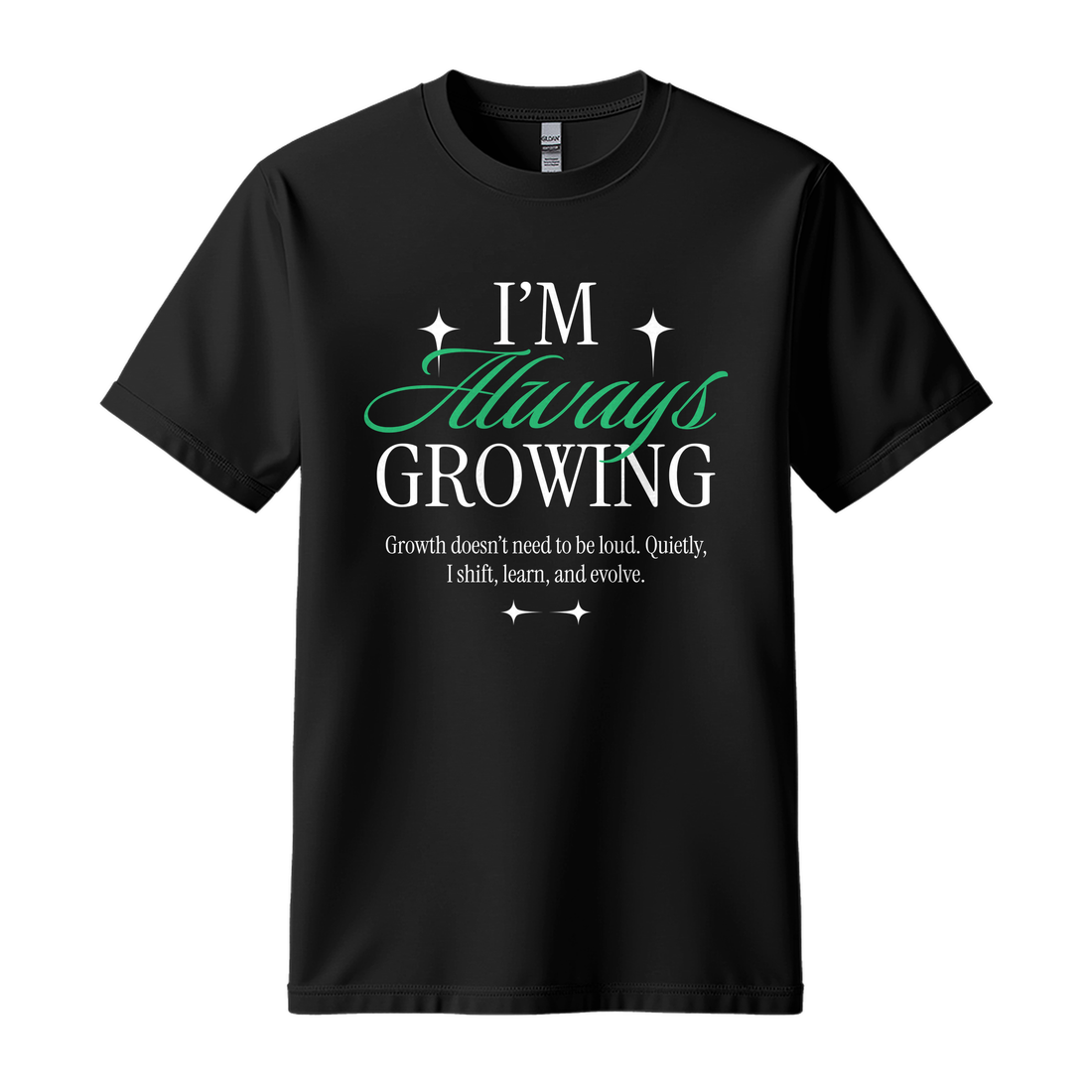 I'm Always Growing - Unisex T-Shirt - Motivation Tshirt - Black