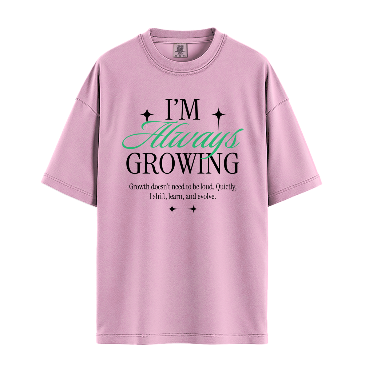 I'm Always Growing - Unisex T-Shirt - Premium Comfort Colors - Blossom